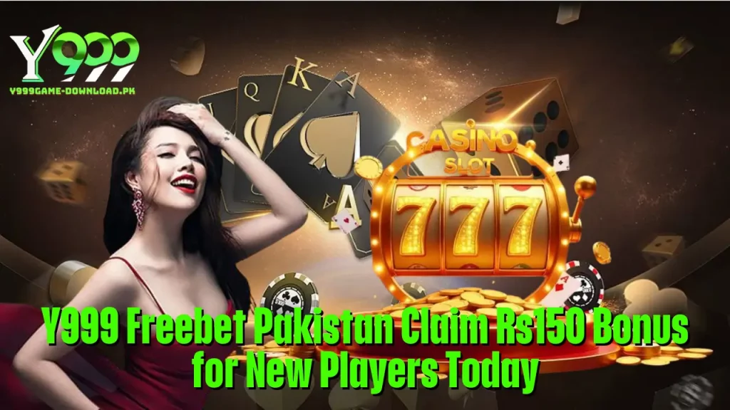 Y999 Freebet Pakistan Claim Rs150 Bonus for New Players Today 1 Y999 Freebet Pakistan Claim Rs150 Bonus for New Players Today